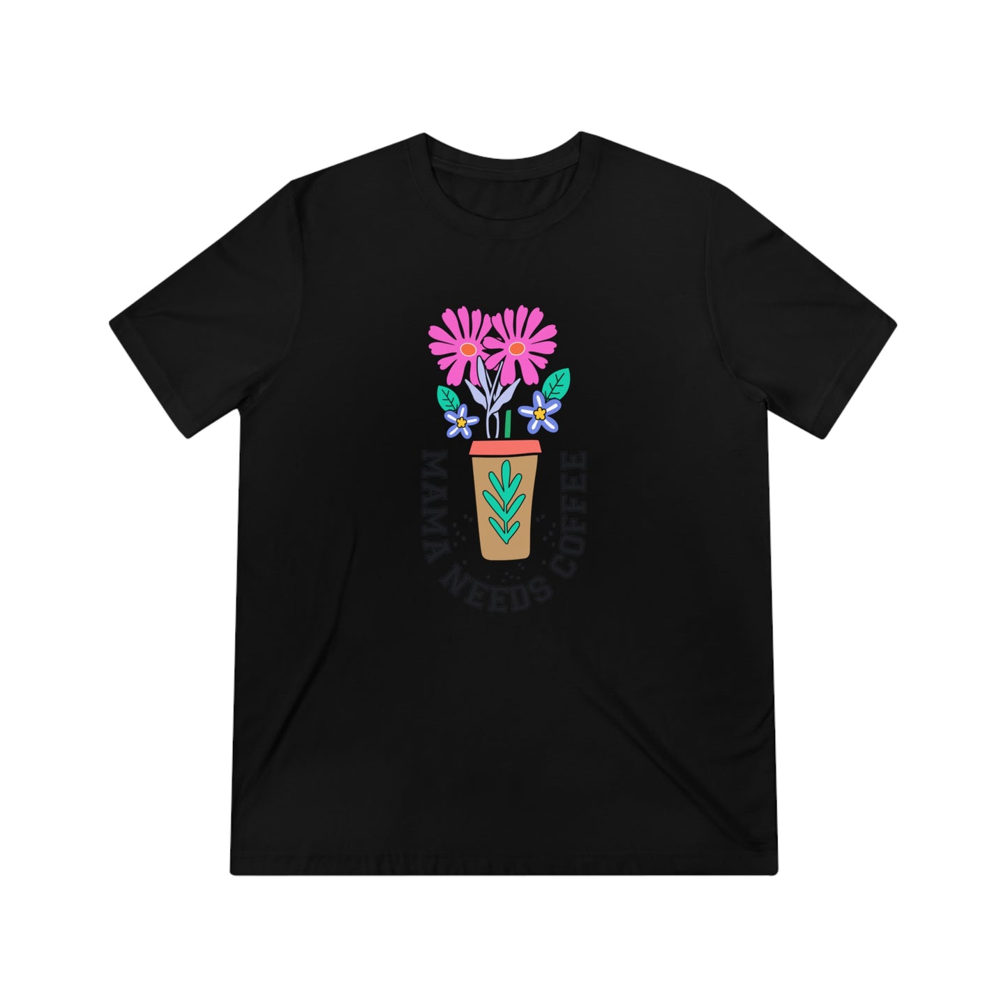 Triblend Tee - Mama Needs Coffee | Multiple Sizes & Colors"