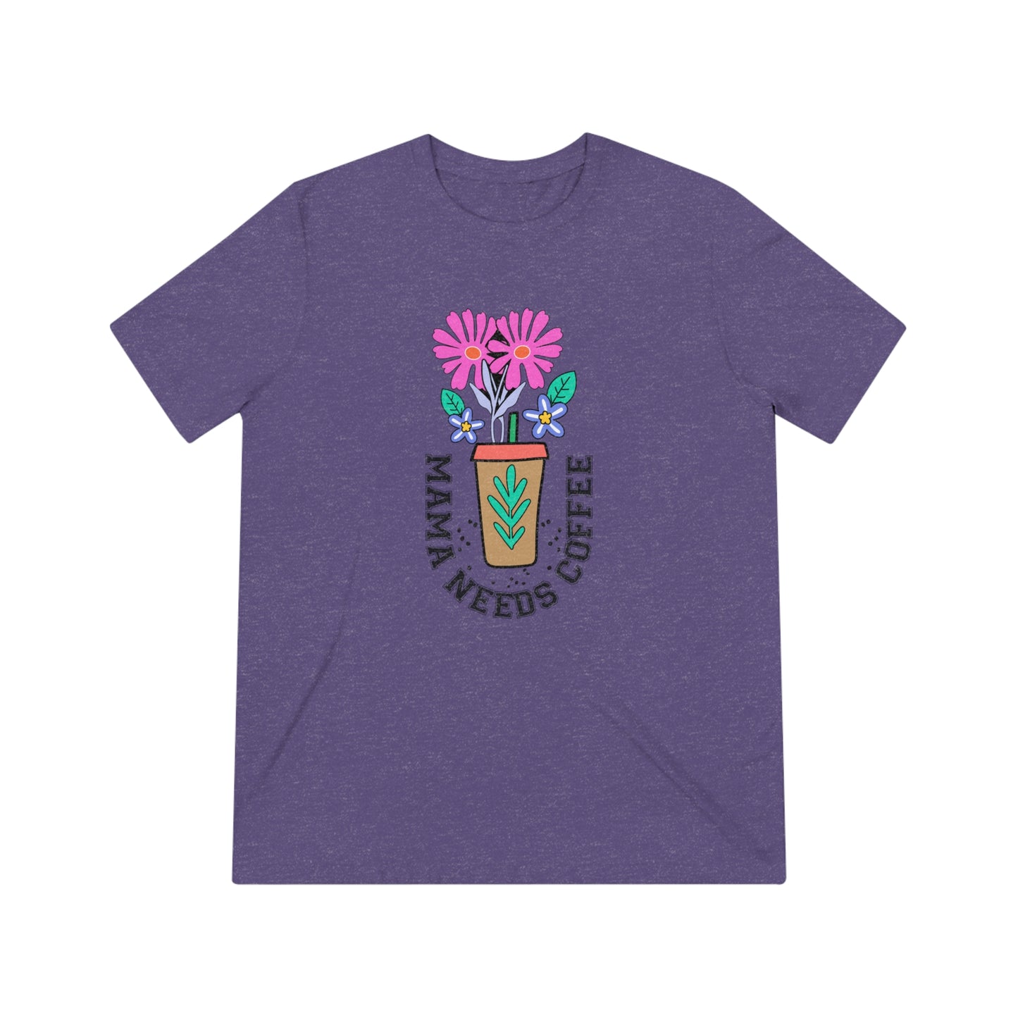 Triblend Tee - Mama Needs Coffee | Multiple Sizes & Colors"